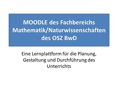 MOODLE des Fachbereichs Mathematik/Naturwissenschaften des OSZ BwD