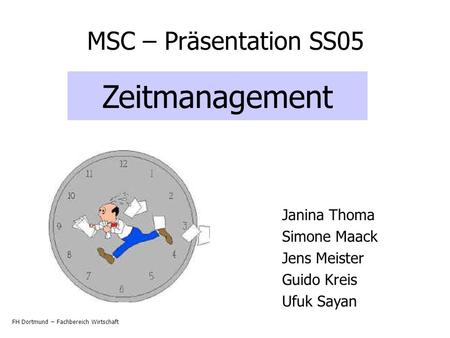 Zeitmanagement MSC – Präsentation SS05 Janina Thoma Simone Maack