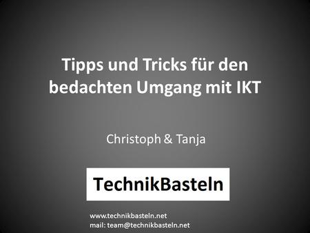 Tipps und Tricks für den bedachten Umgang mit IKT Christoph & Tanja  mail: