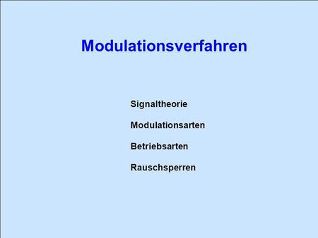 Signaltheorie Modulationsarten Betriebsarten Rauschsperren.