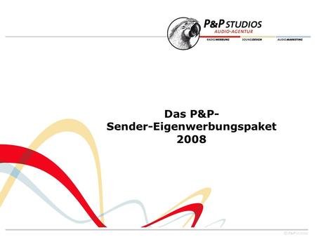 Das P&P- Sender-Eigenwerbungspaket 2008. Reiche Ernte statt Saure-Gurken-Zeit. Mit der P & P Sender-Eigenwerbung contra Sommerloch. … denn Sommerzeit.