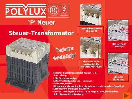 P Neuer Steuer-Transformator Optional Sicherung Klemmen leicht zugänglich für einfache Anschlüße LED Betriebs- Anzeige Umstellbar Klasse I /Klasse II -
