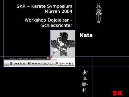 SK R Kata SKR – Karate Symposium Mürren 2004 Workshop Dojoleiter - Schiedsrichter.