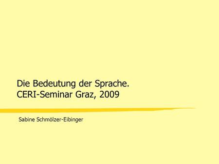 Die Bedeutung der Sprache. CERI-Seminar Graz, 2009