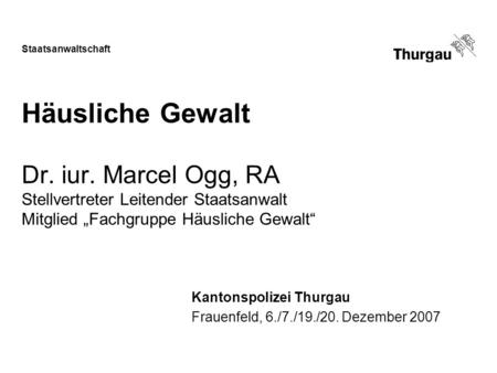 Kantonspolizei Thurgau Frauenfeld, 6./7./19./20. Dezember 2007