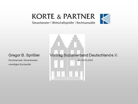Gregor B. SprißlerVortrag Sozialverband Deutschland e.V. Rechtsanwalt, Steuerberater,am 06.05.2009 vereidigter Buchprüfer.