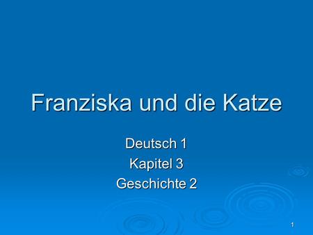 1 Franziska und die Katze Deutsch 1 Kapitel 3 Geschichte 2.