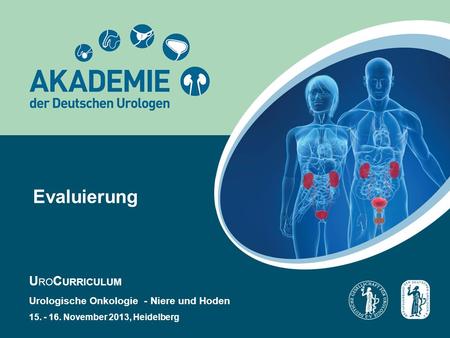 Evaluierung U RO C URRICULUM Urologische Onkologie - Niere und Hoden 15. - 16. November 2013, Heidelberg.
