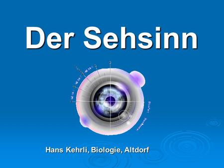 Der Sehsinn Hans Kehrli, Biologie, Altdorf.