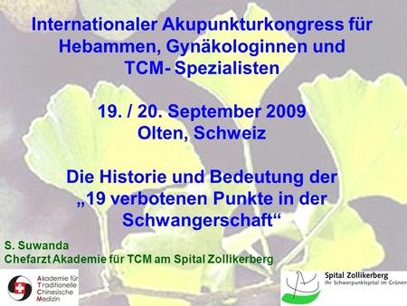 Internationaler Akupunkturkongress für Hebammen, Gynäkologinnen und TCM- Spezialisten 19. / 20. September 2009 Olten, Schweiz Die Historie und Bedeutung.