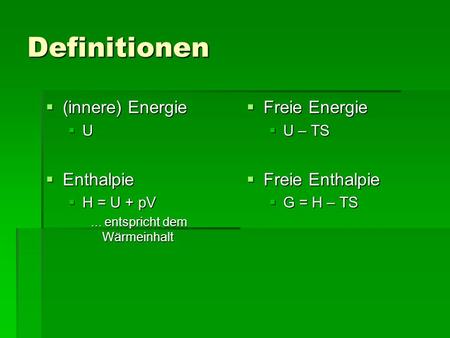 Definitionen (innere) Energie Enthalpie Freie Energie Freie Enthalpie