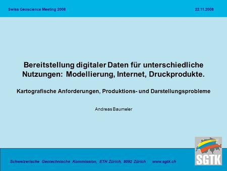 Schweizerische Geotechnische Kommission, ETH Zürich, 8092 Zürich Bereitstellung digitaler Daten für unterschiedliche Nutzungen: Modellierung, Internet,