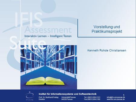 Institut für Informationssysteme und Softwaretechnik Prof. Dr. Burkhard FreitagUniversität PassauTel. (0851) Direktor94030.