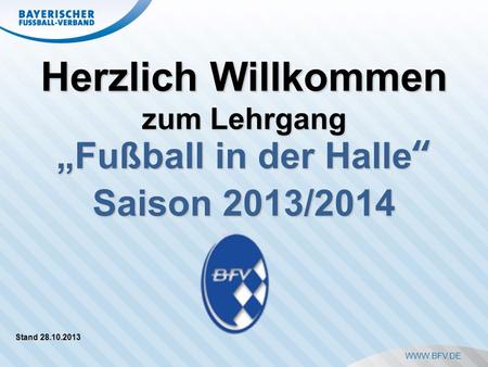 Herzlich Willkommen „Fußball in der Halle“ Saison 2013/2014