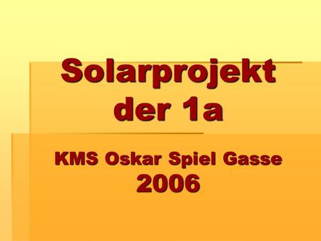 Solarprojekt der 1a KMS Oskar Spiel Gasse 2006. Der Tag der Sonne war im ganzen Schulhaus sichtbar.