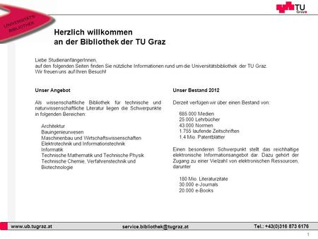 1  Tel.: +43(0)316 873 6176 Herzlich willkommen an der Bibliothek der TU Graz Unser Angebot Als wissenschaftliche.