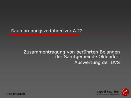 Raumordnungsverfahren zur A 22 Zusammentragung von berührten Belangen der Samtgemeinde Oldendorf Auswertung der UVS Peter Kranzhoff.