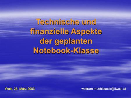 Technische und finanzielle Aspekte der geplanten Notebook-Klasse Wels, 26. März