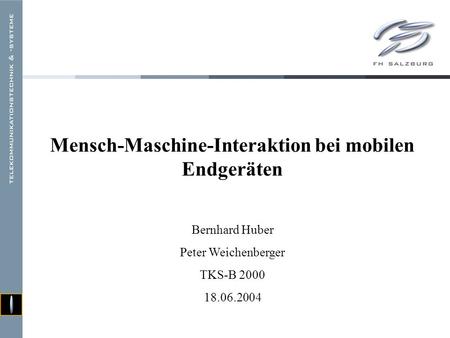 Mensch-Maschine-Interaktion bei mobilen Endgeräten Bernhard Huber Peter Weichenberger TKS-B 2000 18.06.2004.