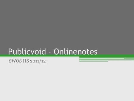 Publicvoid - Onlinenotes SWOS HS 2011/12. Inhalt Vorstellung Website Probleme - Lösungen Quick & easy 2 kalik1, messu2, joosp1, stahm3.