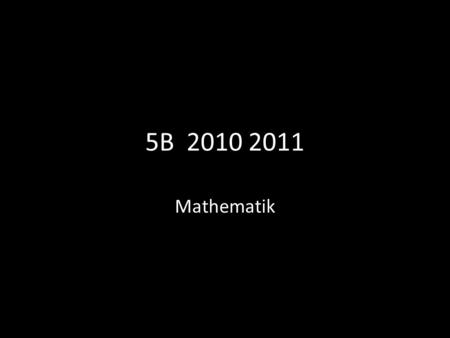 5B 2010 2011 Mathematik.