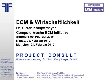 1 Computerwoche ECM Initiative Dr. Ulrich Kampffmeyer PROJECT CONSULT Unternehmensberatung Dr. Ulrich Kampffmeyer GmbH Breitenfelder Straße 17 20251 Hamburg.