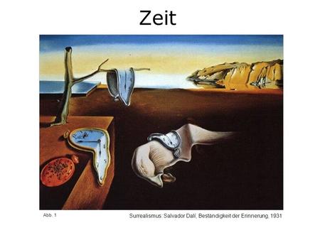 Zeit Surrealismus: Salvador Dalí, Beständigkeit der Erinnerung, 1931 Abb. 1.