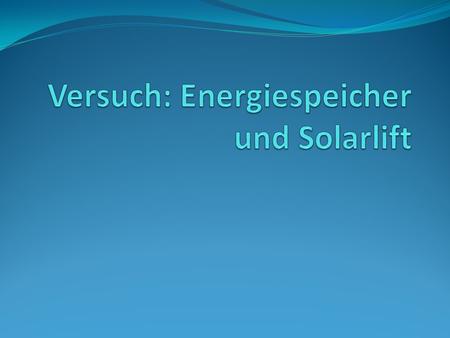 Versuch: Energiespeicher und Solarlift
