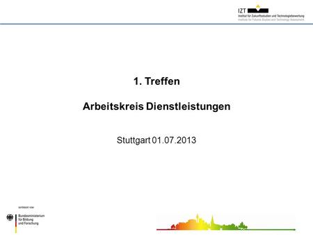 1. Treffen Arbeitskreis Dienstleistungen Stuttgart 01.07.2013.