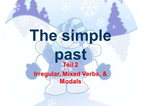 Teil 2 Irregular, Mixed Verbs, & Modals
