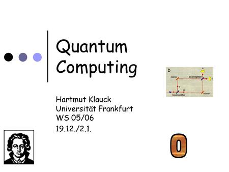 Quantum Computing Hartmut Klauck Universität Frankfurt WS 05/06 19.12./2.1.