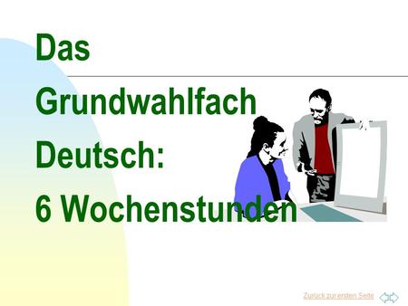 Zurück zur ersten Seite Das Grundwahlfach Deutsch: 6 Wochenstunden.