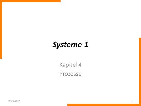 Systeme 1 Kapitel 4 Prozesse WS 2009/10.