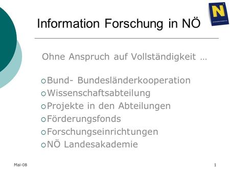 Mai-081 Information Forschung in NÖ Ohne Anspruch auf Vollständigkeit … Bund- Bundesländerkooperation Wissenschaftsabteilung Projekte in den Abteilungen.