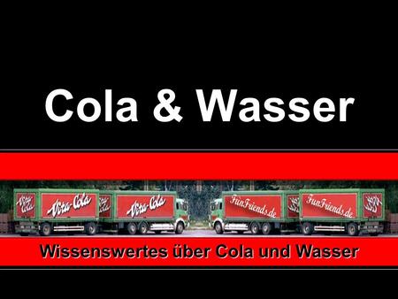 Wissenswertes über Cola und Wasser