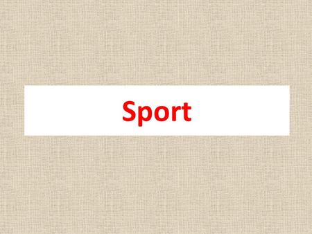 Sport.