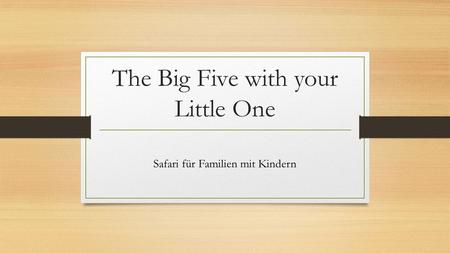 The Big Five with your Little One Safari für Familien mit Kindern.