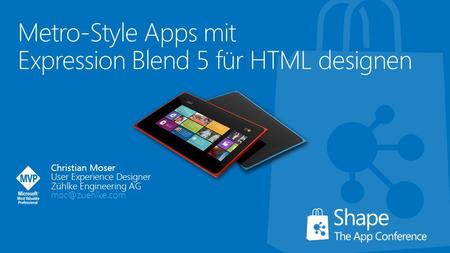 Metro-Style Apps mit Expression Blend 5 für HTML designen Christian Moser User Experience Designer Zühlke Engineering AG