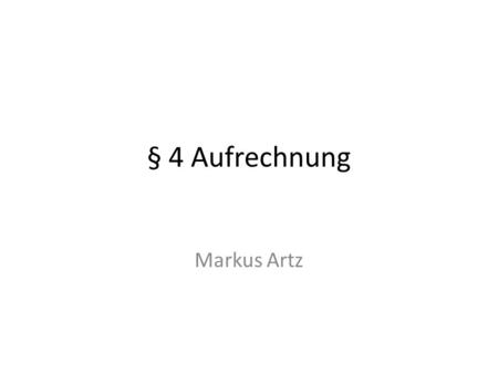 § 4 Aufrechnung Markus Artz.