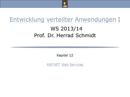 Entwicklung verteilter Anwendungen I, WS 13/14 Prof. Dr. Herrad Schmidt WS 13/14 Kapitel 12 Folie 2 Web Services (1)