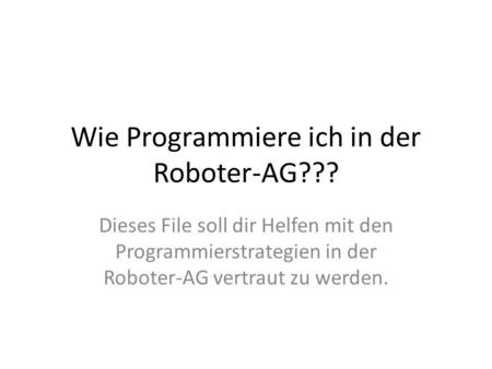 Wie Programmiere ich in der Roboter-AG???