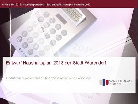 Entwurf Haushaltsplan 2013 der Stadt Warendorf Erläuterung wesentlicher finanzwirtschaftlicher Aspekte © Warendorf 2012 | Haushaltsplanentwurf | Sachgebiet.