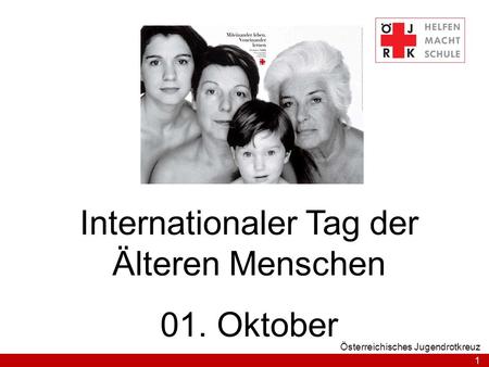 1 Österreichisches Jugendrotkreuz Internationaler Tag der Älteren Menschen 01. Oktober.