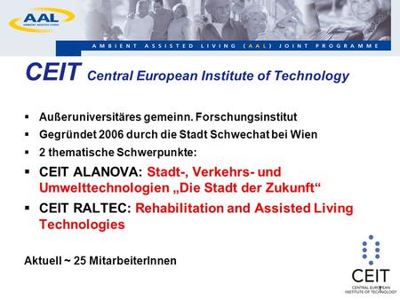 11 CEIT Central European Institute of Technology Außeruniversitäres gemeinn. Forschungsinstitut Gegründet 2006 durch die Stadt Schwechat bei Wien 2 thematische.