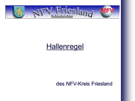 Hallenregel des NFV-Kreis Friesland 1.