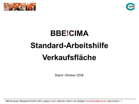 CIMA Beratung + Management GmbH | Köln | Leipzig | Lübeck | München | Ried i.I. (A) | Stuttgart | |  | 1 BBE!CIMA Standard-Arbeitshilfe.