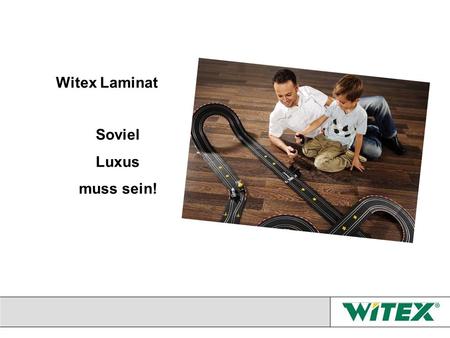 Witex Laminat Soviel Luxus muss sein!.