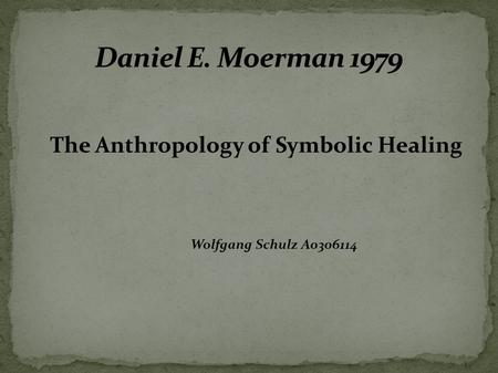 The Anthropology of Symbolic Healing Wolfgang Schulz A0306114.