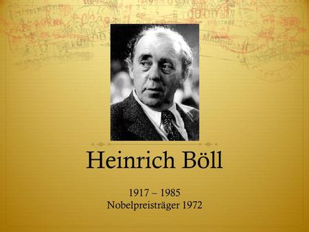 Heinrich Böll 1917 – 1985 Nobelpreisträger 1972.