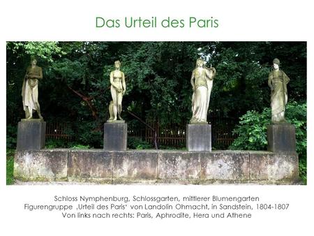 Das Urteil des Paris Schloss Nymphenburg, Schlossgarten, mittlerer Blumengarten Figurengruppe ‚Urteil des Paris‘ von Landolin Ohmacht, in Sandstein, 1804-1807.